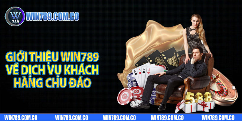 Giới thiệu Win789 về dịch vụ khách hàng chu đáo