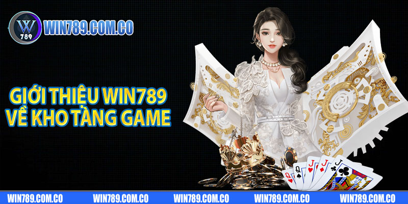 Giới thiệu Win789 về kho tàng game