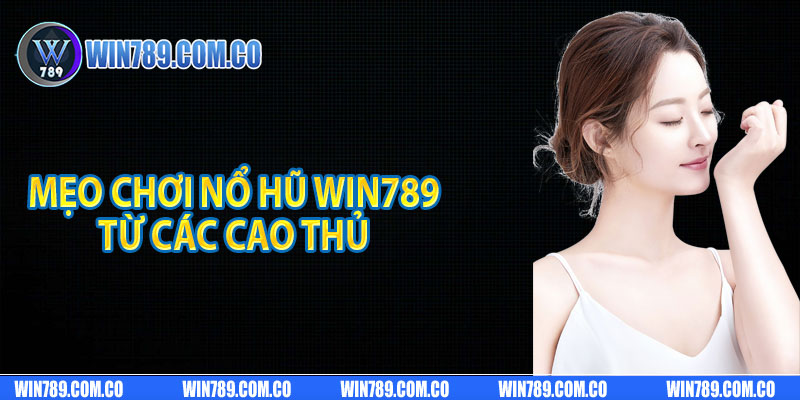 Mẹo chơi nổ hũ Win789 từ các cao thủ